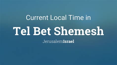 bet time now|Time in Bet Shemesh, Israel now.